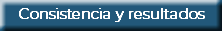 Consistencia y resultados