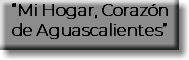 “Mi Hogar, Corazón de Aguascalientes”